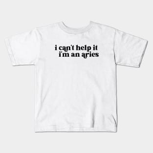 i can't help it i'm an aries Kids T-Shirt